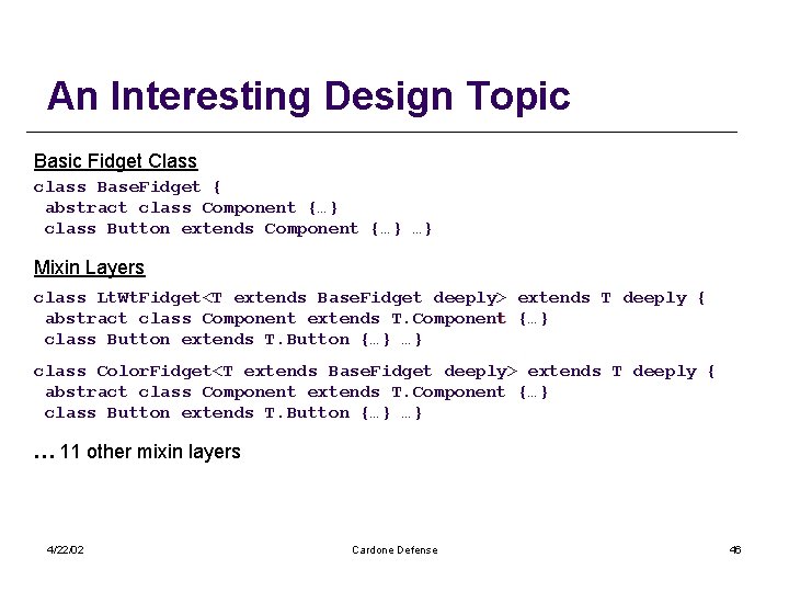 An Interesting Design Topic Basic Fidget Class class Base. Fidget { abstract class Component