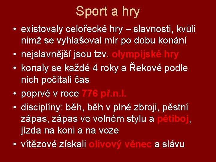 Sport a hry • existovaly celořecké hry – slavnosti, kvůli nimž se vyhlašoval mír