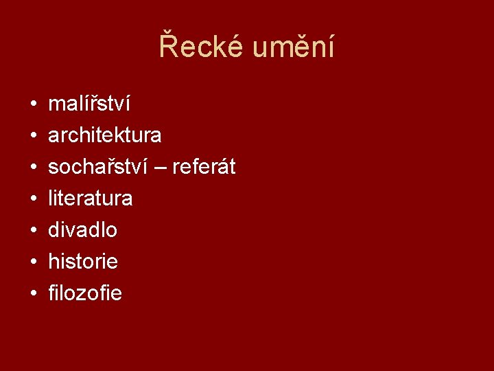 Řecké umění • • malířství architektura sochařství – referát literatura divadlo historie filozofie 