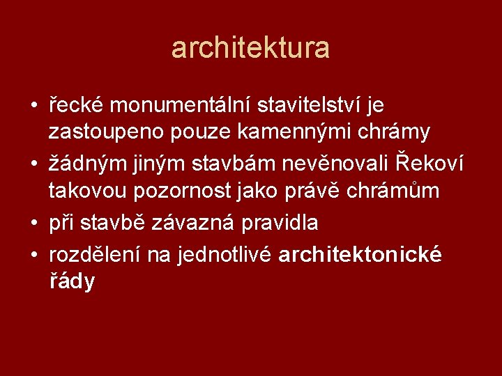 architektura • řecké monumentální stavitelství je zastoupeno pouze kamennými chrámy • žádným jiným stavbám
