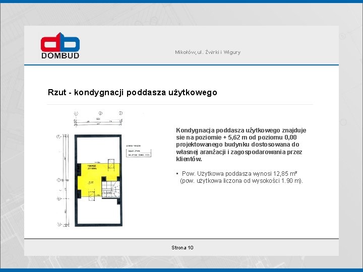 Mikołów, ul. Żwirki i Wigury Rzut - kondygnacji poddasza użytkowego Kondygnacja poddasza użytkowego znajduje