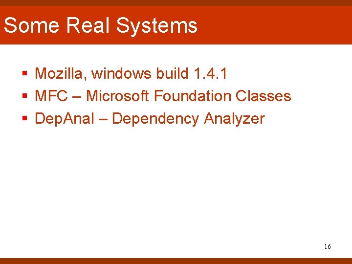 Some Real Systems § Mozilla, windows build 1. 4. 1 § MFC – Microsoft Some Real Systems § Mozilla, windows build 1. 4. 1 § MFC – Microsoft