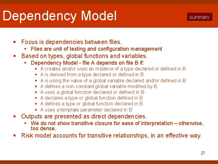 Dependency Model summary § Focus is dependencies between files. § Files are unit of Dependency Model summary § Focus is dependencies between files. § Files are unit of
