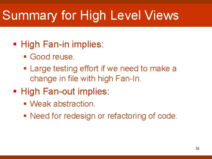 Summary for High Level Views § High Fan-in implies: § Good reuse. § Large Summary for High Level Views § High Fan-in implies: § Good reuse. § Large