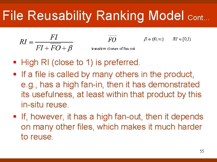 File Reusability Ranking Model Cont… transitive closure of fan-out § High RI (close to File Reusability Ranking Model Cont… transitive closure of fan-out § High RI (close to