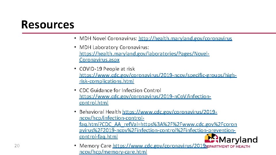 Resources • MDH Novel Coronavirus: http: //health. maryland. gov/coronavirus • MDH Laboratory Coronavirus: https: