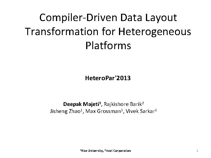 Compiler-Driven Data Layout Transformation for Heterogeneous Platforms Hetero. Par'2013 Deepak Majeti 1, Rajkishore Barik