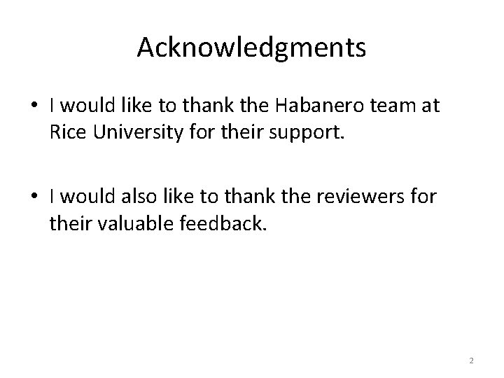 Acknowledgments • I would like to thank the Habanero team at Rice University for