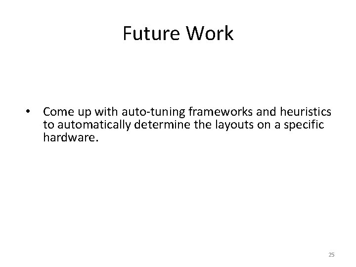 Future Work • Come up with auto-tuning frameworks and heuristics to automatically determine the