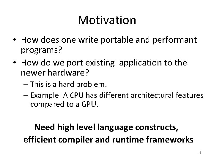 Motivation • How does one write portable and performant programs? • How do we