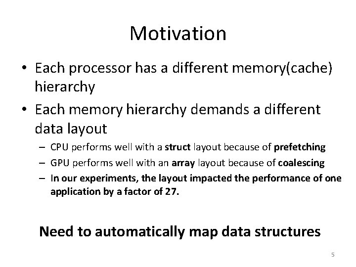 Motivation • Each processor has a different memory(cache) hierarchy • Each memory hierarchy demands