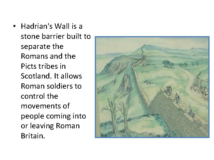  • Hadrian's Wall is a stone barrier built to separate the Romans and
