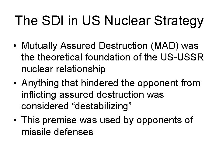 The SDI in US Nuclear Strategy • Mutually Assured Destruction (MAD) was theoretical foundation