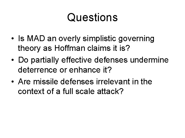 Questions • Is MAD an overly simplistic governing theory as Hoffman claims it is?