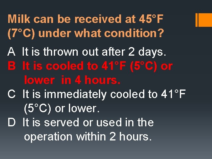 Milk can be received at 45°F (7°C) under what condition? A It is thrown