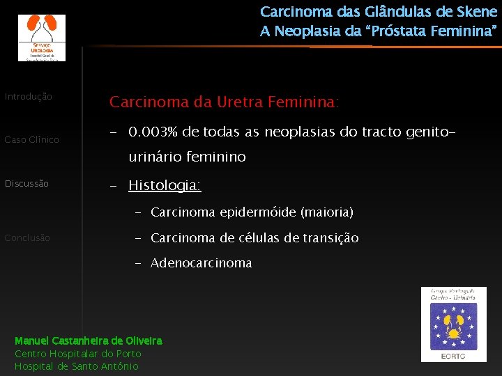 Carcinoma das Glândulas de Skene A Neoplasia da “Próstata Feminina” Introdução Caso Clínico Discussão