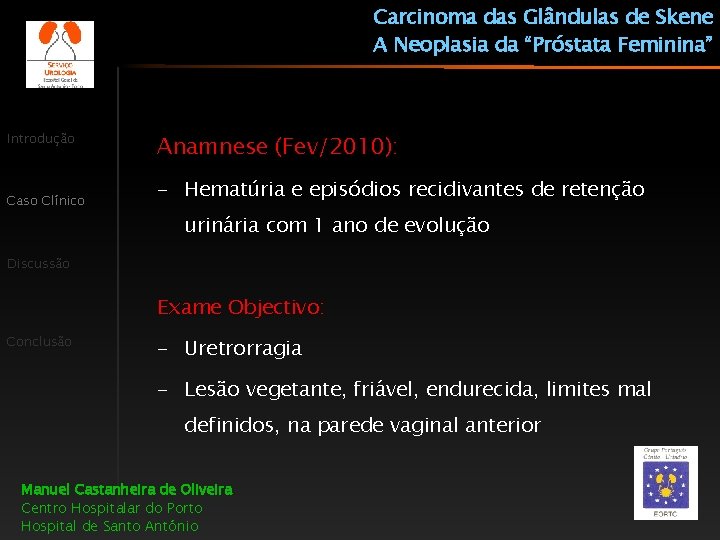 Carcinoma das Glândulas de Skene A Neoplasia da “Próstata Feminina” Introdução Caso Clínico Anamnese