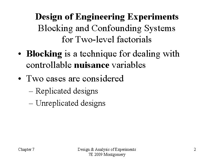 Design of Engineering Experiments Blocking and Confounding Systems for Two-level factorials • Blocking is