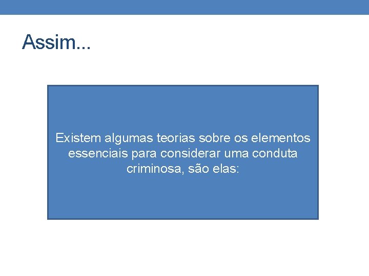 Assim. . . Existem algumas teorias sobre os elementos essenciais para considerar uma conduta Assim. . . Existem algumas teorias sobre os elementos essenciais para considerar uma conduta