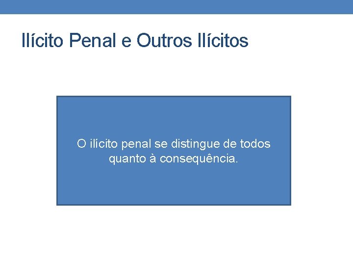 Ilícito Penal e Outros Ilícitos O ilícito penal se distingue de todos quanto à Ilícito Penal e Outros Ilícitos O ilícito penal se distingue de todos quanto à