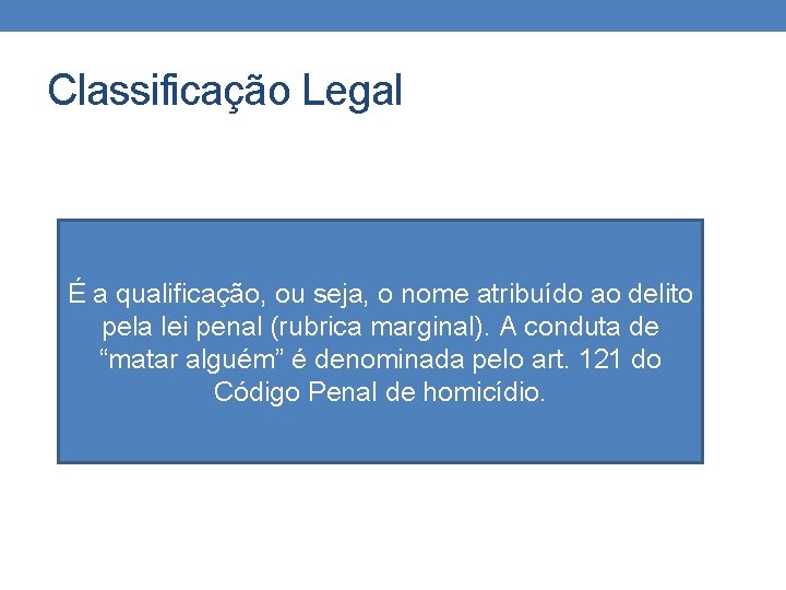Classificação Legal É a qualificação, ou seja, o nome atribuído ao delito pela lei Classificação Legal É a qualificação, ou seja, o nome atribuído ao delito pela lei