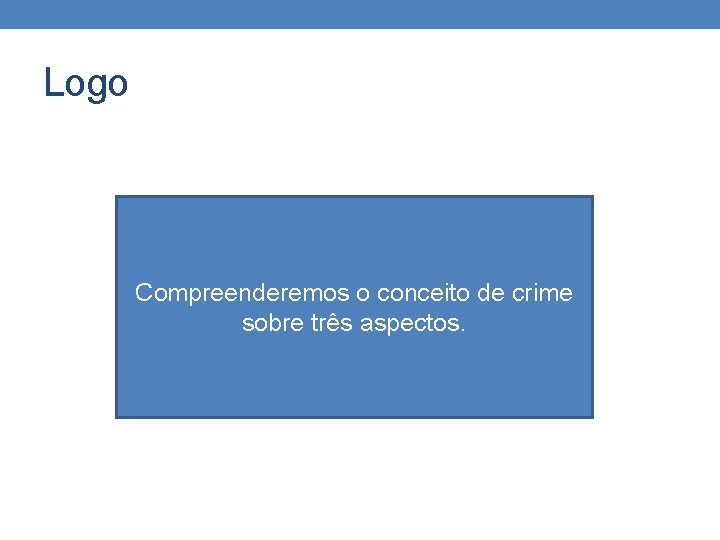 Logo Compreenderemos o conceito de crime sobre três aspectos. Logo Compreenderemos o conceito de crime sobre três aspectos.
