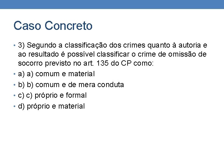Caso Concreto • 3) Segundo a classificação dos crimes quanto à autoria e ao Caso Concreto • 3) Segundo a classificação dos crimes quanto à autoria e ao