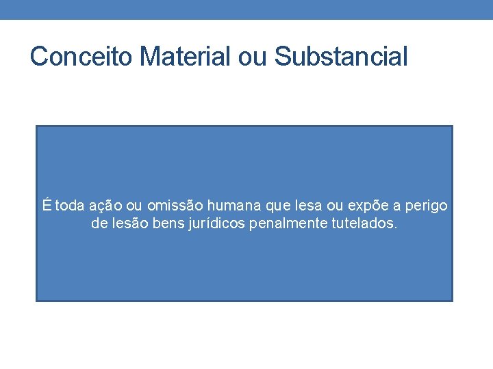 Conceito Material ou Substancial É toda ação ou omissão humana que lesa ou expõe Conceito Material ou Substancial É toda ação ou omissão humana que lesa ou expõe