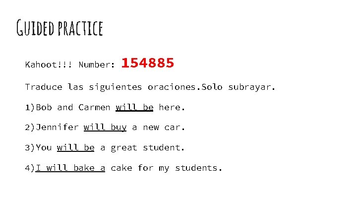 Guided practice Kahoot!!! Number: 154885 Traduce las siguientes oraciones. Solo subrayar. 1)Bob and Carmen