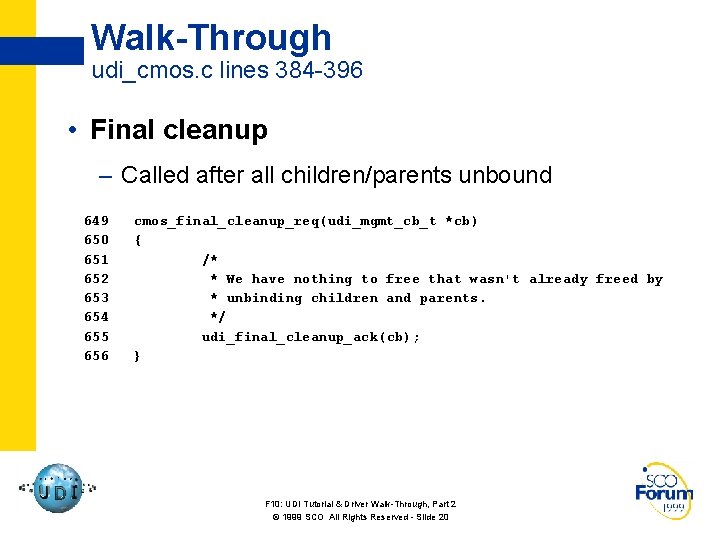 Walk-Through udi_cmos. c lines 384 -396 • Final cleanup – Called after all children/parents