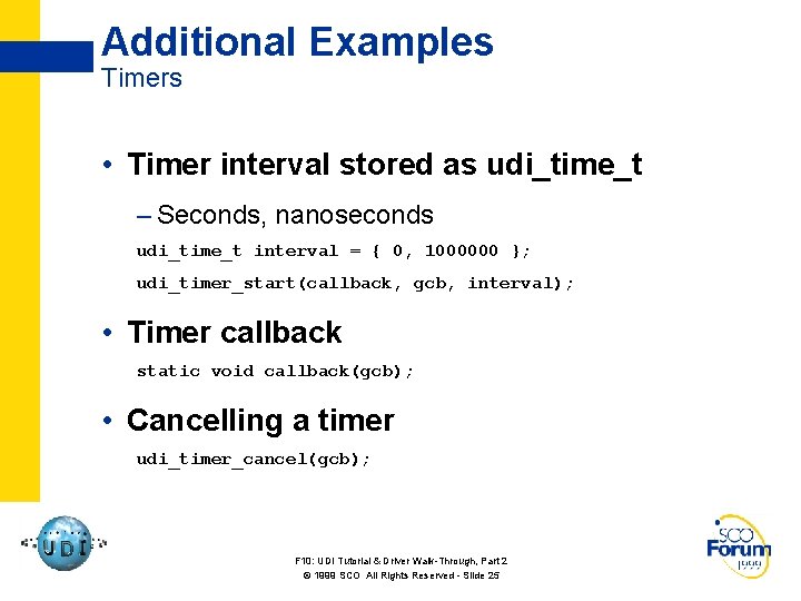 Additional Examples Timers • Timer interval stored as udi_time_t – Seconds, nanoseconds udi_time_t interval