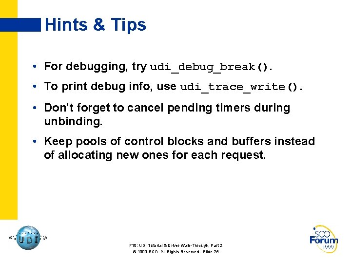 Hints & Tips • For debugging, try udi_debug_break(). • To print debug info, use