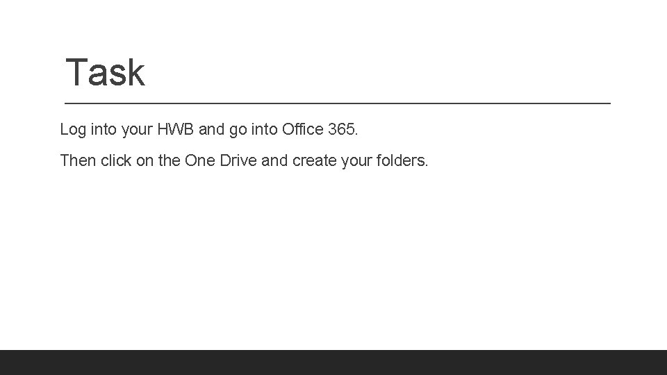Task Log into your HWB and go into Office 365. Then click on the Task Log into your HWB and go into Office 365. Then click on the
