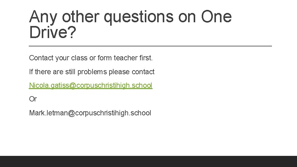 Any other questions on One Drive? Contact your class or form teacher first. If Any other questions on One Drive? Contact your class or form teacher first. If