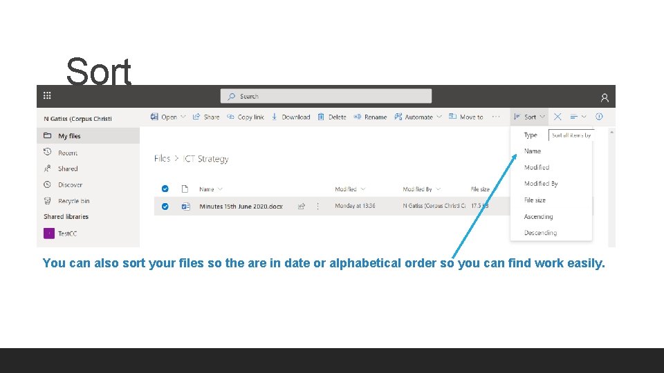 Sort You can also sort your files so the are in date or alphabetical Sort You can also sort your files so the are in date or alphabetical