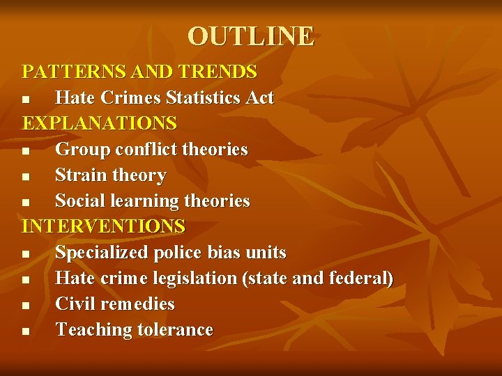 OUTLINE PATTERNS AND TRENDS n Hate Crimes Statistics Act EXPLANATIONS n Group conflict theories