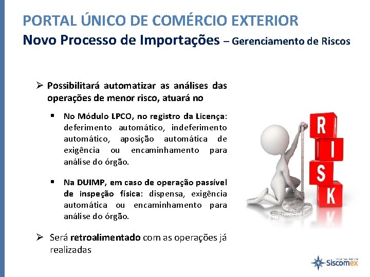 PORTAL ÚNICO DE COMÉRCIO EXTERIOR Novo Processo de Importações – Gerenciamento de Riscos Ø