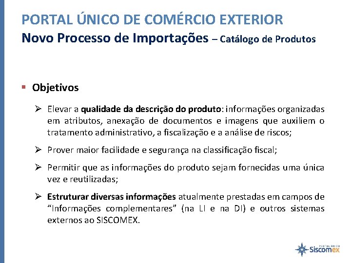 PORTAL ÚNICO DE COMÉRCIO EXTERIOR Novo Processo de Importações – Catálogo de Produtos §