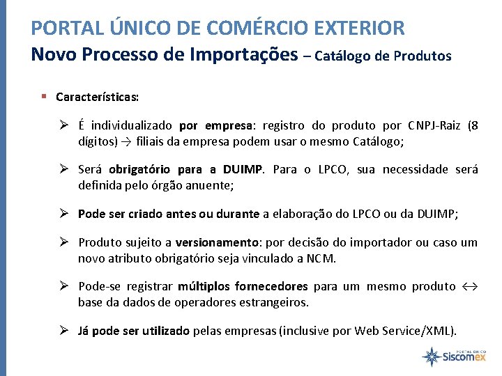 PORTAL ÚNICO DE COMÉRCIO EXTERIOR Novo Processo de Importações – Catálogo de Produtos §