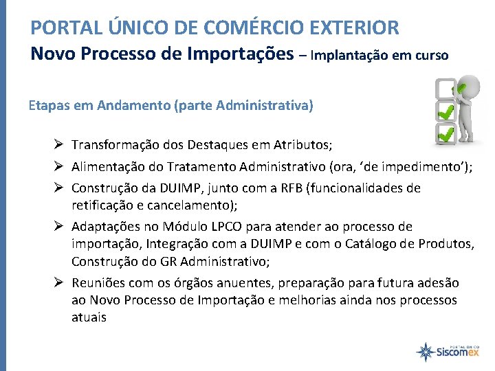 PORTAL ÚNICO DE COMÉRCIO EXTERIOR Novo Processo de Importações – Implantação em curso Etapas