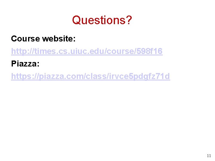 Questions? Course website: http: //times. cs. uiuc. edu/course/598 f 16 Piazza: https: //piazza. com/class/irvce