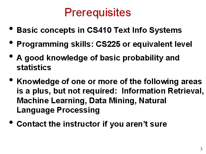 Prerequisites • Basic concepts in CS 410 Text Info Systems • Programming skills: CS