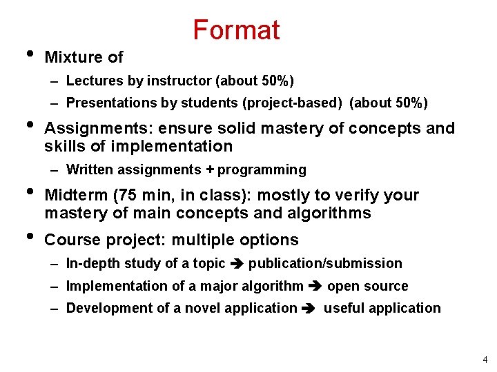  • Format Mixture of – Lectures by instructor (about 50%) • • •