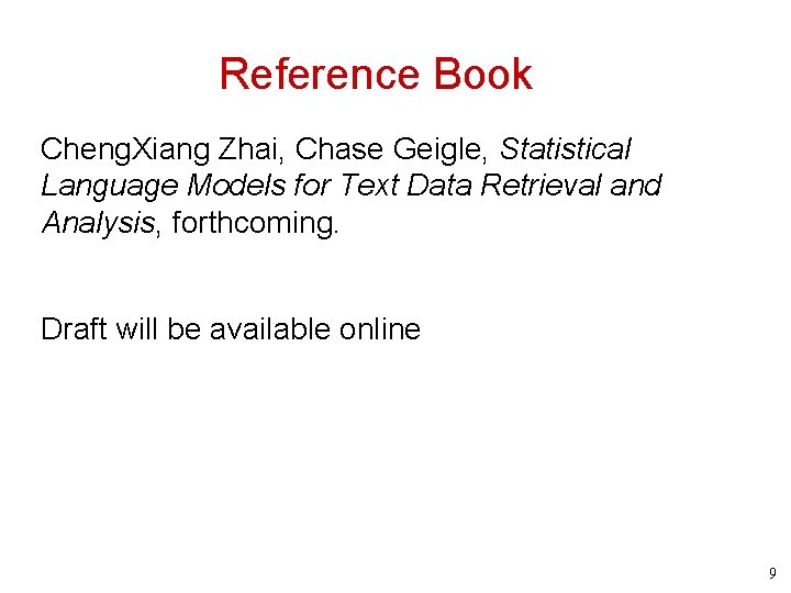 Reference Book Cheng. Xiang Zhai, Chase Geigle, Statistical Language Models for Text Data Retrieval