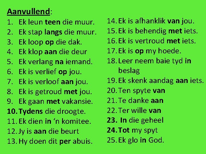 Aanvullend: 1. Ek leun teen die muur. 2. Ek stap langs die muur. 3. Aanvullend: 1. Ek leun teen die muur. 2. Ek stap langs die muur. 3.