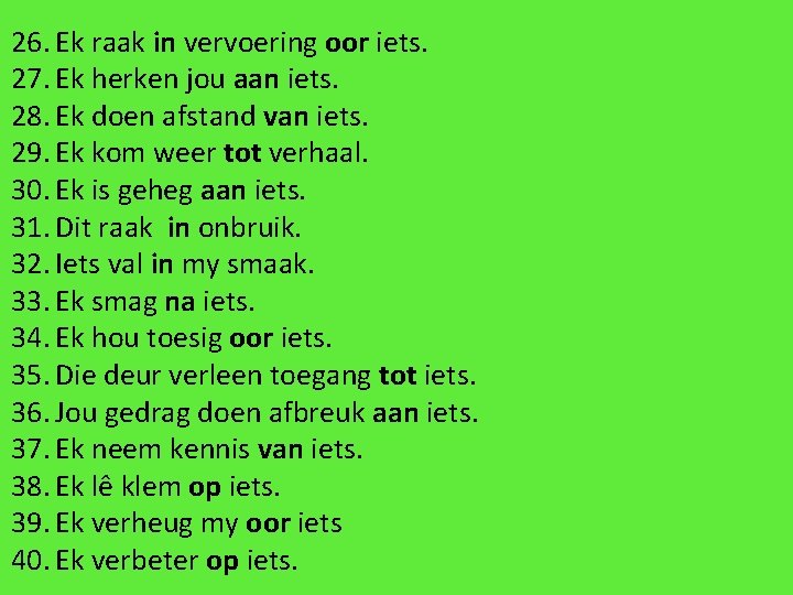 26. Ek raak in vervoering oor iets. 27. Ek herken jou aan iets. 28. 26. Ek raak in vervoering oor iets. 27. Ek herken jou aan iets. 28.