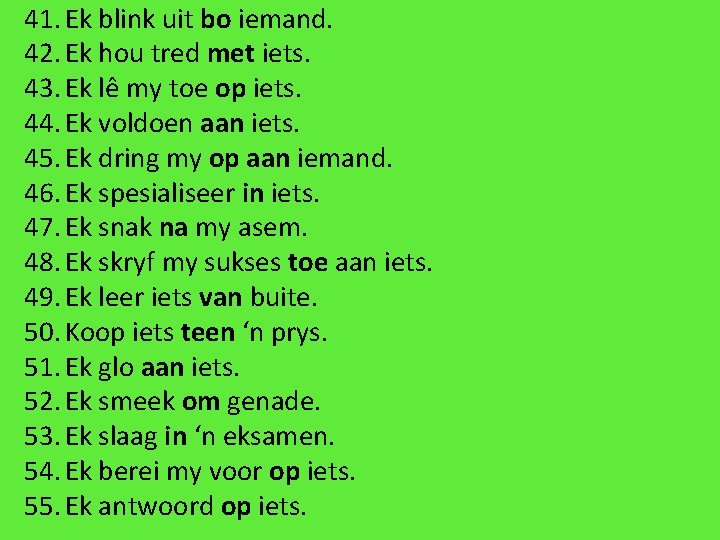 41. Ek blink uit bo iemand. 42. Ek hou tred met iets. 43. Ek 41. Ek blink uit bo iemand. 42. Ek hou tred met iets. 43. Ek