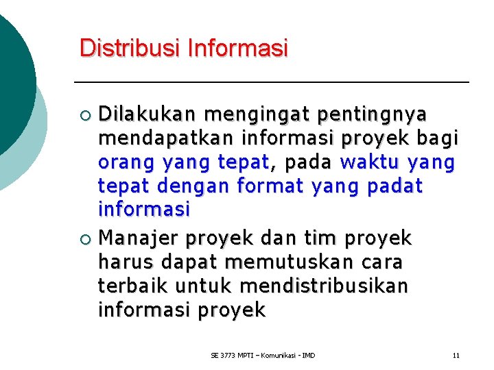 Distribusi Informasi Dilakukan mengingat pentingnya mendapatkan informasi proyek bagi orang yang tepat, pada waktu