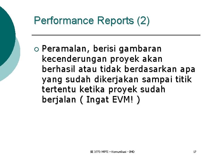 Performance Reports (2) ¡ Peramalan, berisi gambaran kecenderungan proyek akan berhasil atau tidak berdasarkan