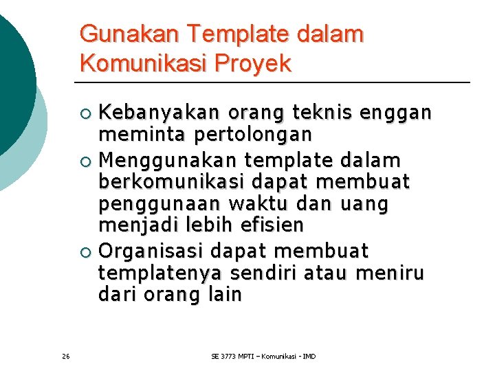 Gunakan Template dalam Komunikasi Proyek Kebanyakan orang teknis enggan meminta pertolongan ¡ Menggunakan template